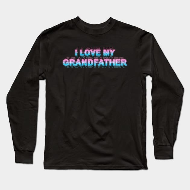 I love my grandfather Long Sleeve T-Shirt by Sanzida Design